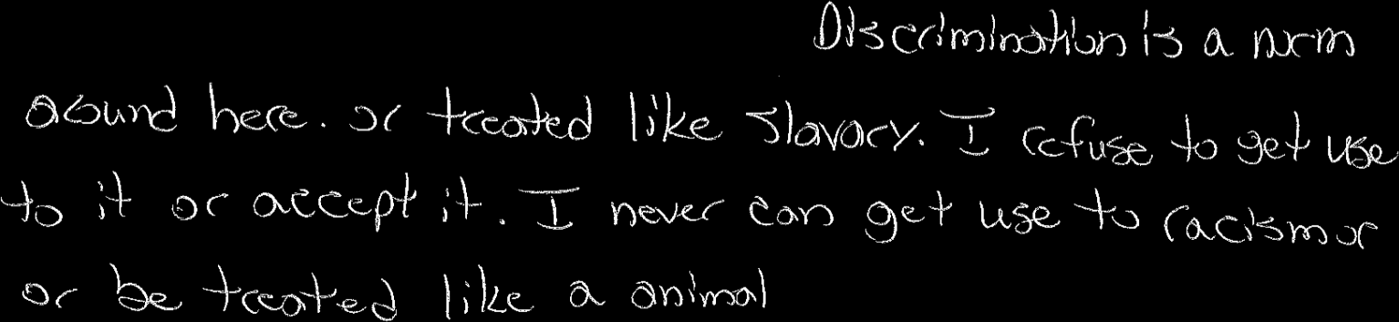 Discrimination is a norm around here. Or treated like slavery. I refuse to get use to it or accept it. I never can get use to racism or or be treated like a animal.